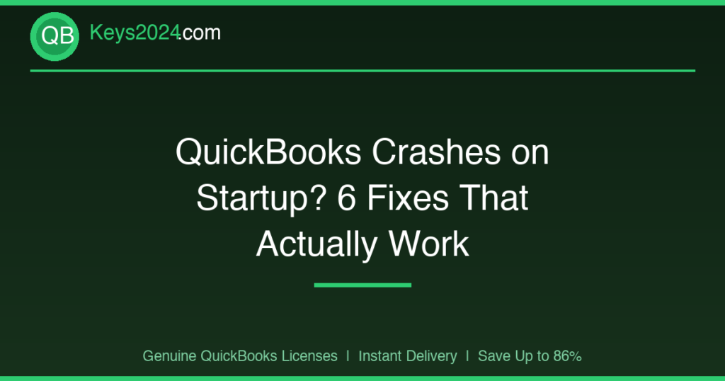 QuickBooks Crashes on Startup? 6 Fixes That Actually Work