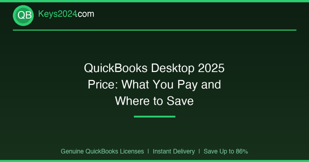 QuickBooks Desktop 2025 Price: What You Pay and Where to Save